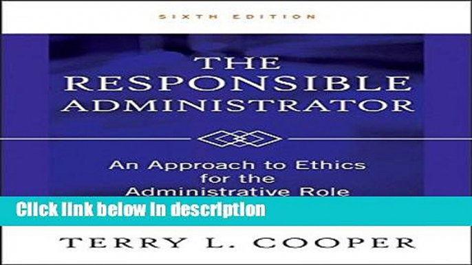 Download The Responsible Administrator: An Approach to Ethics for the Administrative Role Full