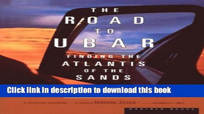 [Popular] The Road to Ubar: Finding the Atlantis of the Sands Paperback Free