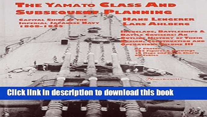 [Popular] Books Capital Ships of the Imperial Japanese Navy 1868-1945: The Yamato Class and