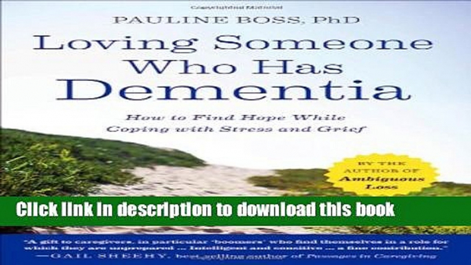 [Download] Loving Someone Who Has Dementia: How to Find Hope while Coping with Stress and Grief