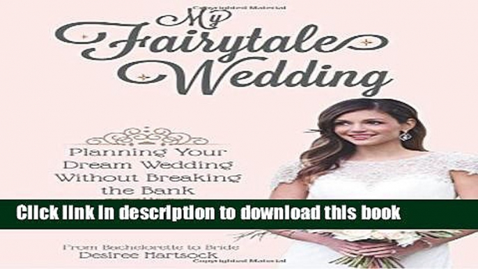 [Popular] My Fairytale Wedding: Planning Your Dream Wedding Without Breaking the Bank Kindle Free