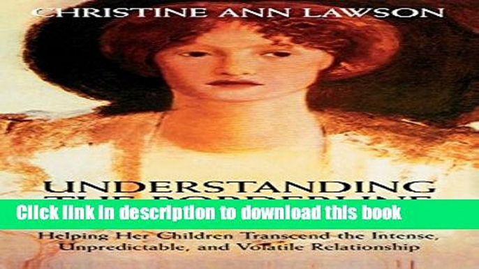 [Popular Books] Understanding the Borderline Mother: Helping Her Children Transcend the Intense,