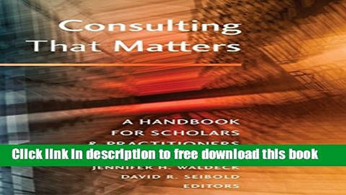 [Download] Consulting That Matters: A Handbook for Scholars and Practitioners Kindle Online