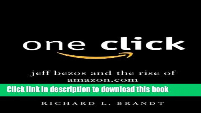 [Popular] One Click: Jeff Bezos and the Rise of Amazon.com Kindle Free