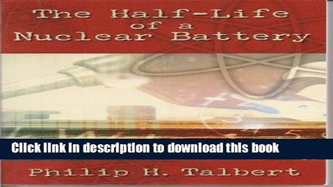 [Popular] The Half-Life of a Nuclear Battery Hardcover Online