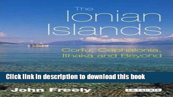 [Download] The Ionian Islands: Corfu, Cephalonia, Ithaka and Beyond Paperback Free