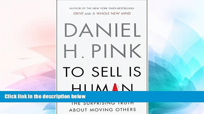 READ FREE FULL  To Sell Is Human - EXP: The Surprising Truth About Moving Others  READ Ebook