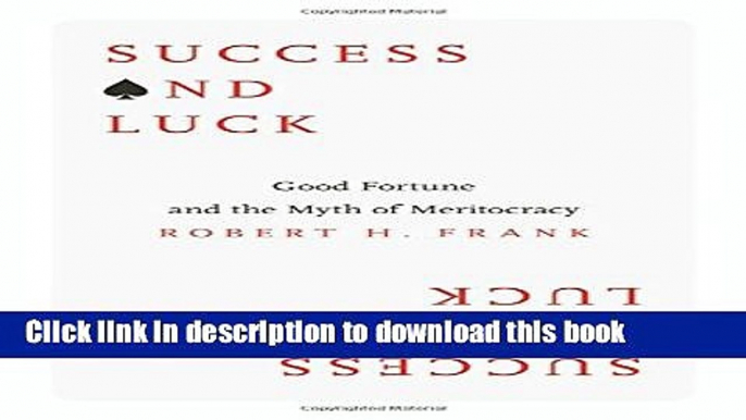 [Popular] Success and Luck: Good Fortune and the Myth of Meritocracy Paperback Collection