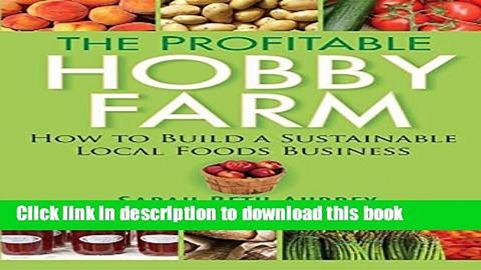 [Popular] The Profitable Hobby Farm, How to Build a Sustainable Local Foods Business Hardcover