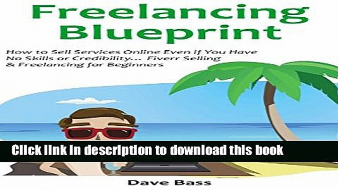 [Popular] FREELANCING BLUEPRINT (for 2016 a Beginners Guide): How to Sell Services Online Even if