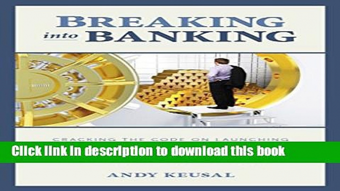 [Popular] Breaking Into Banking: Cracking the Code on Launching a Successful Career in Commercial