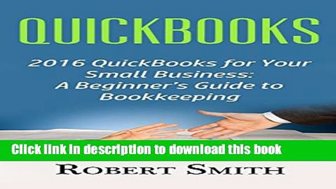 [Download] QuickBooks: 2016 QuickBooks for Your Small Business: A Beginner s Guide to Bookkeeping