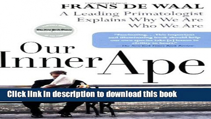 [Popular] Our Inner Ape: A Leading Primatologist Explains Why We Are Who We Are Hardcover Free