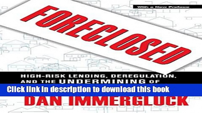 Foreclosed: High-Risk Lending, Deregulation, and the Undermining of America s Mortgage Market Free