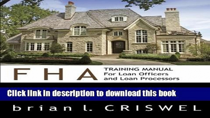 FHA Training Manual for Loan Officers and Loan Processors: A Comprehensive Resource that includes