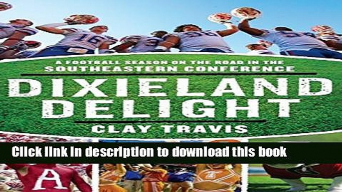 [Download] Dixieland Delight: A Football Season on the Road in the Southeastern Conference Kindle