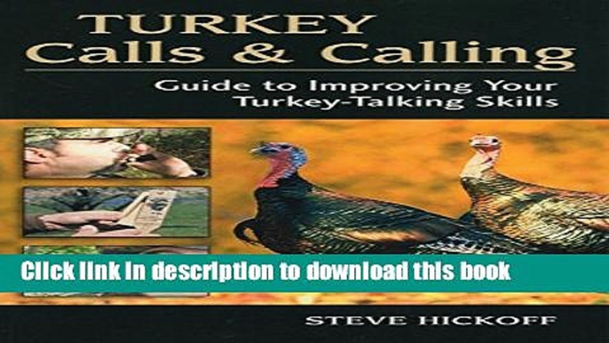 [Download] Turkey Calls   Calling: Guide to Improving Your Turkey-Talking Skills Paperback Online
