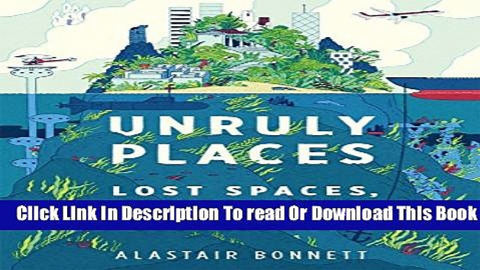 [Popular] Unruly Places: Lost Spaces Secret Cities And Other Inscrutable Geographies Kindle Free