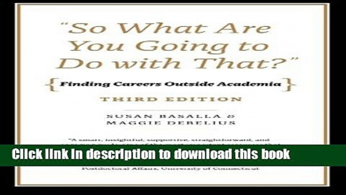 [Popular Books] "So What Are You Going to Do with That?": Finding Careers Outside Academia, Third