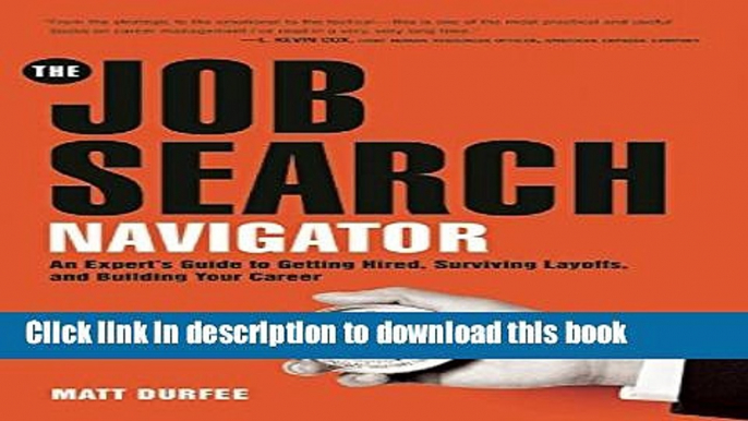 [Popular Books] The Job Search Navigator: An Expert s Guide to Getting Hired, Surviving Layoffs,