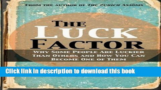 [Popular Books] The Luck Factor: Why Some People Are Luckier Than Others and How You Can Become