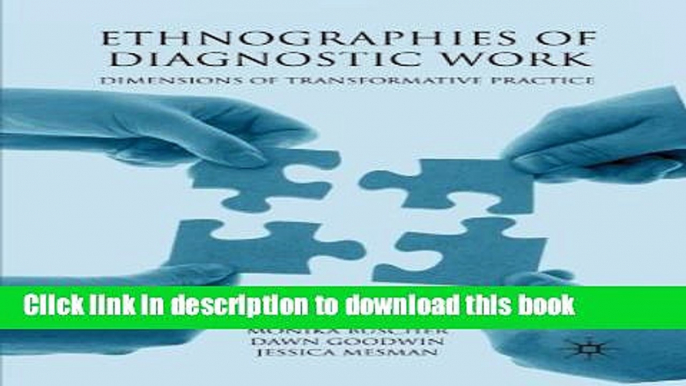 [Download] Ethnographies of Diagnostic Work: Dimensions of Transformative Practice Paperback Online