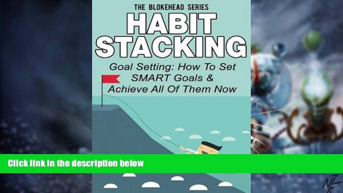 Big Deals  Habit Stacking: Goal Setting: How To Set SMART Goals   Achieve All Of Them Now (The