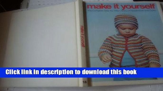 [Download] Make It Yourself : The Complete Step-by-step Library of Needlework   Crafts, Volume 16