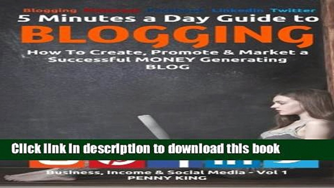 [Popular Books] 5 Minutes a Day Guide to BLOGGING: How To Create, Promote   Market a Successful