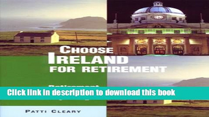 [Popular Books] Choose Ireland for Retirement: Retirement Discoveries for Every Budget (Choose