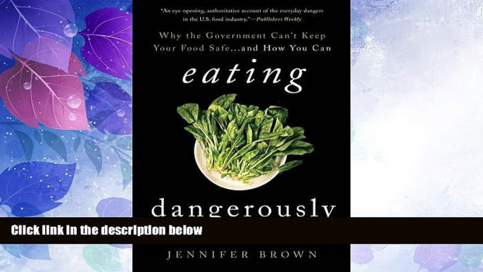 Big Deals  Eating Dangerously: Why the Government Can t Keep Your Food Safe ... and How You Can