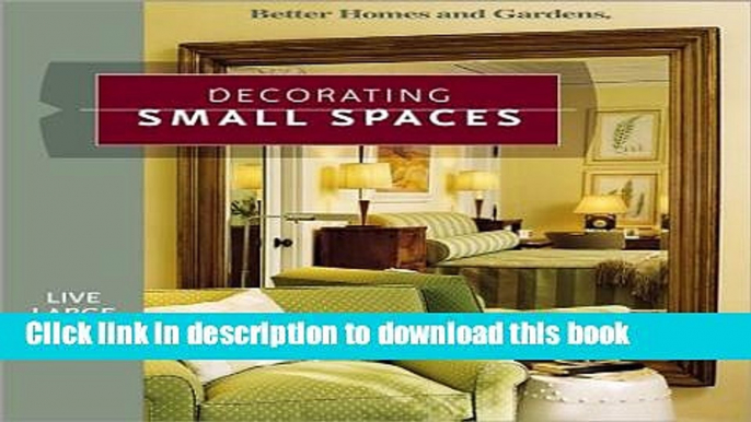 [PDF] Decorating Small Spaces: Live Large in Any Space (Better Homes   Gardens) [Online Books]