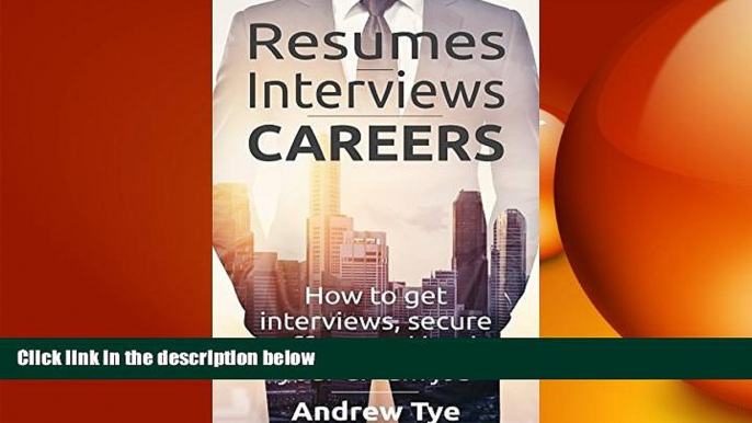 READ book  Resumes, Interviews   Careers: How to Get Interviews, Secure Offers, and Land Your