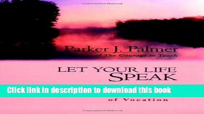 [Popular] Books Let Your Life Speak: Listening for the Voice of Vocation Free Online