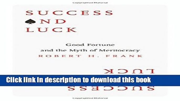 [Popular] Books Success and Luck: Good Fortune and the Myth of Meritocracy Free Online