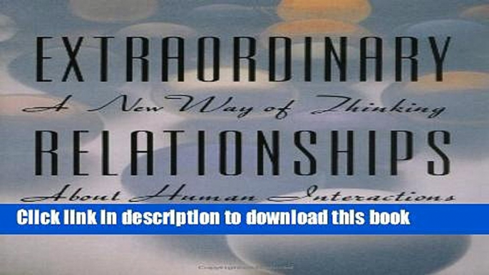 [Popular] Books Extraordinary Relationships: A New Way of Thinking About Human Interactions Free