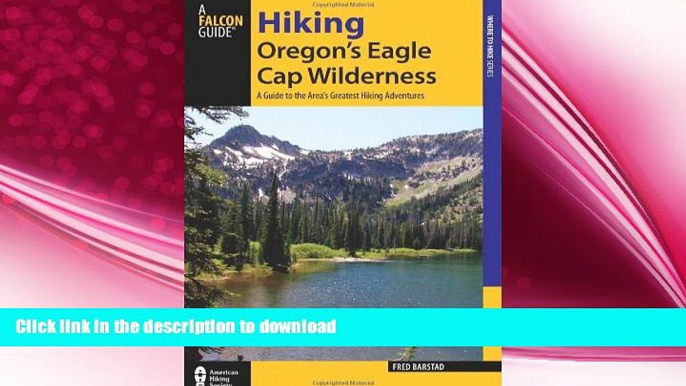 READ BOOK  Hiking Oregon s Eagle Cap Wilderness: A Guide To The Area s Greatest Hiking Adventures