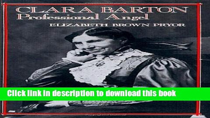 [PDF] Clara Barton, Professional Angel (Studies in Health, Illness, and Caregiving) Download Online