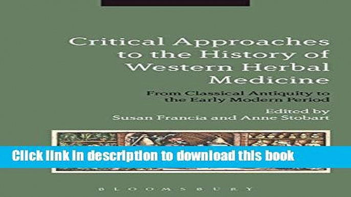 [Popular Books] Critical Approaches to the History of Western Herbal Medicine: From Classical