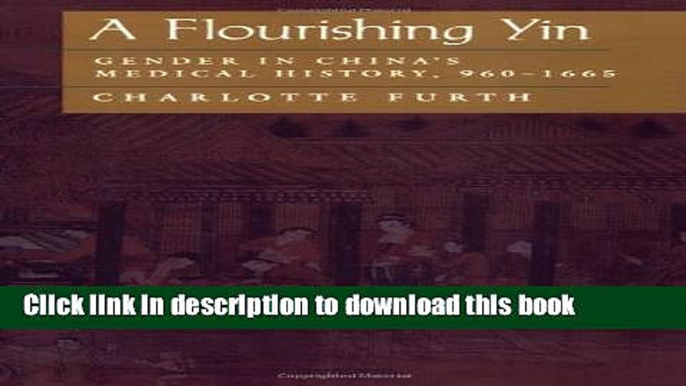 [Popular Books] A Flourishing Yin: Gender in China s Medical History: 960-1665 (Philip