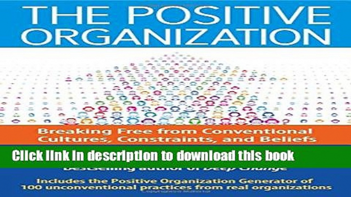 [Popular] The Positive Organization: Breaking Free from Conventional Cultures, Constraints, and