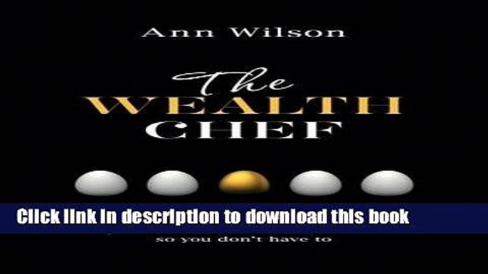 [Popular] The Wealth Chef: Recipes to Make Your Money Work Hard, So You Don t Have To Hardcover