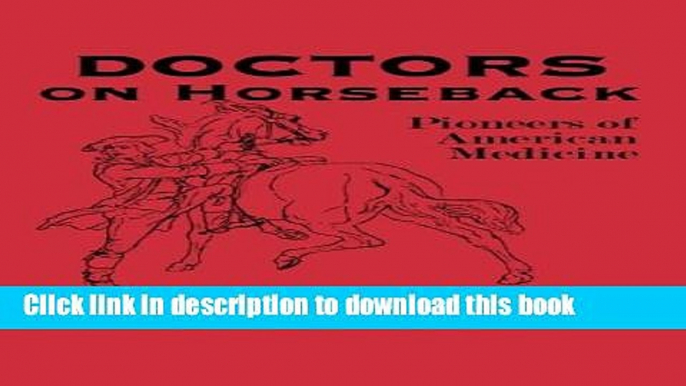 [Popular Books] Doctors on Horseback: Pioneers of American Medicine Free Online