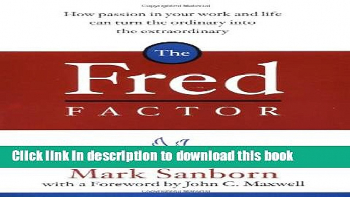 [Popular] The Fred Factor: How passion in your work and life can turn the ordinary into the