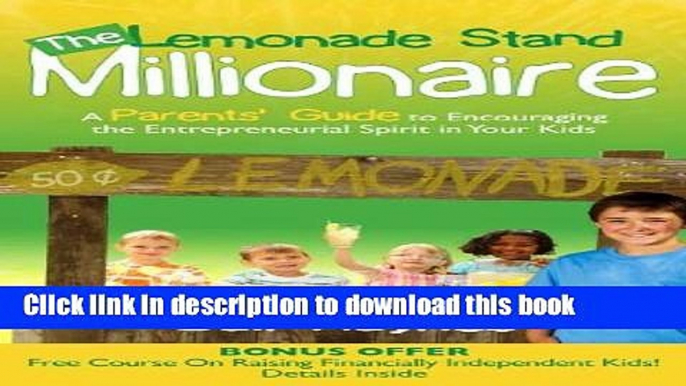 [Popular] The Lemonade Stand Millionaire: A Parents  Guide to Encouraging the Entrepreneurial