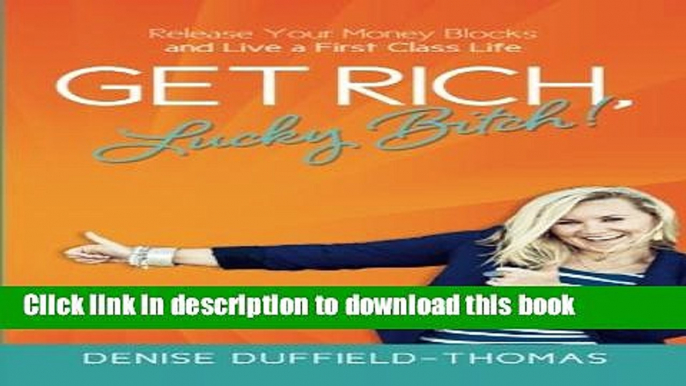 [Popular] Get Rich, Lucky Bitch!: Release Your Money Blocks and Live a First Class Life Paperback