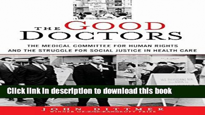 [Popular Books] The Good Doctors: The Medical Committee for Human Rights and the Struggle for