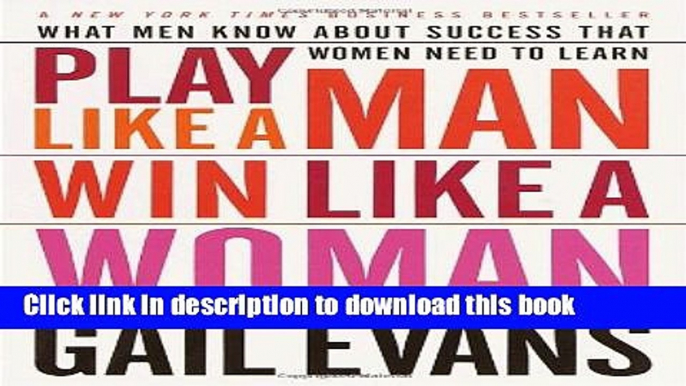 [Popular] Play Like a Man, Win Like a Woman: What Men Know About Success that Women Need to Learn