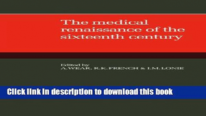 [Popular Books] The Medical Renaissance of the Sixteenth Century Full Online