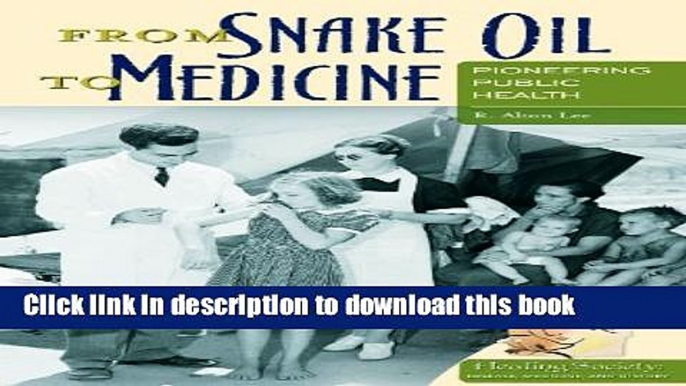 [PDF] From Snake Oil to Medicine: Pioneering Public Health (Healing Society: Disease, Medicine,